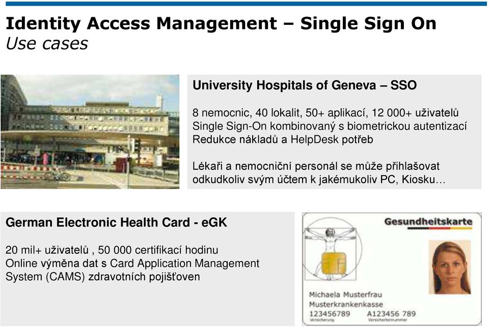 a nemocniční personál se může p ihlašovat odkudkoliv svým účtem k jakémukoliv PC, Kiosku German Electronic Health Card -