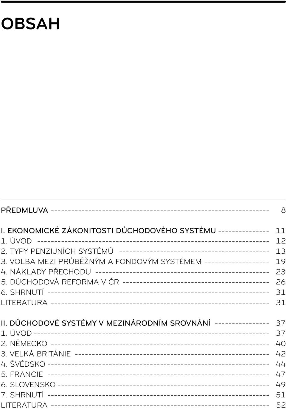 DŮCHODOVÁ REFORMA V ČR 26 6. SHRNUTÍ 31 LITERATURA 31 II.