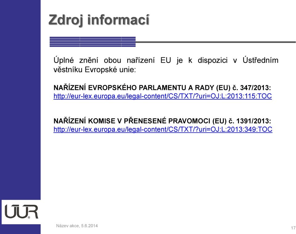eu/legal-content/cs/txt/?uri=oj:l:2013:115:toc NAŘÍZENÍ KOMISE V PŘENESENÉ PRAVOMOCI (EU) č.