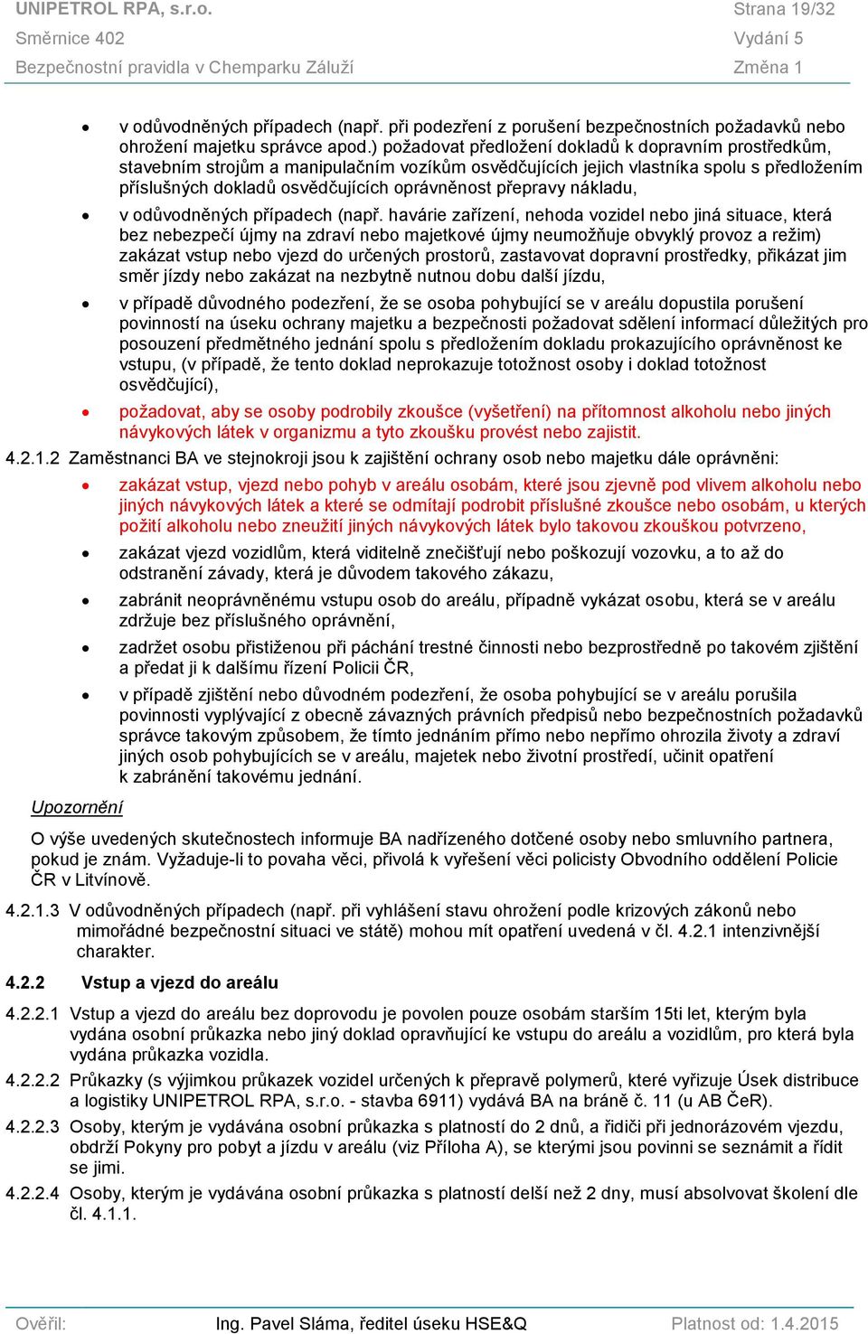 ) požadovat předložení dokladů k dopravním prostředkům, stavebním strojům a manipulačním vozíkům osvědčujících jejich vlastníka spolu s předložením příslušných dokladů osvědčujících oprávněnost