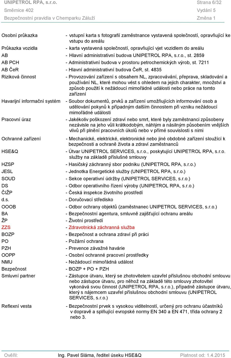 vystavená společností, opravňující vjet vozidlem do areálu AB - Hlavní administrativní budova , st. 2859 AB PCH - Administrativní budova v prostoru petrochemických výrob, st.