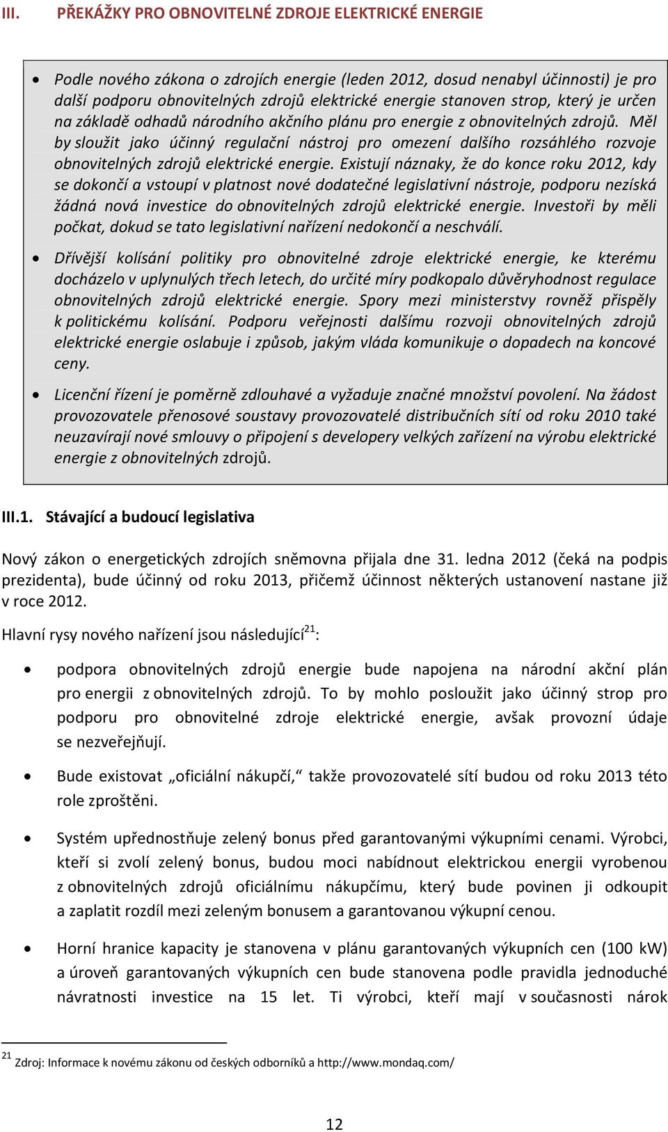 Měl by sloužit jako účinný regulační nástroj pro omezení dalšího rozsáhlého rozvoje obnovitelných zdrojů elektrické energie.