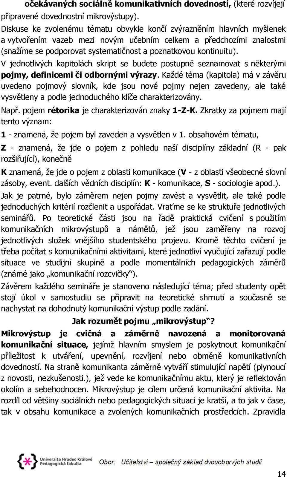 kontinuitu). V jednotlivých kapitolách skript se budete postupně seznamovat s některými pojmy, definicemi či odbornými výrazy.