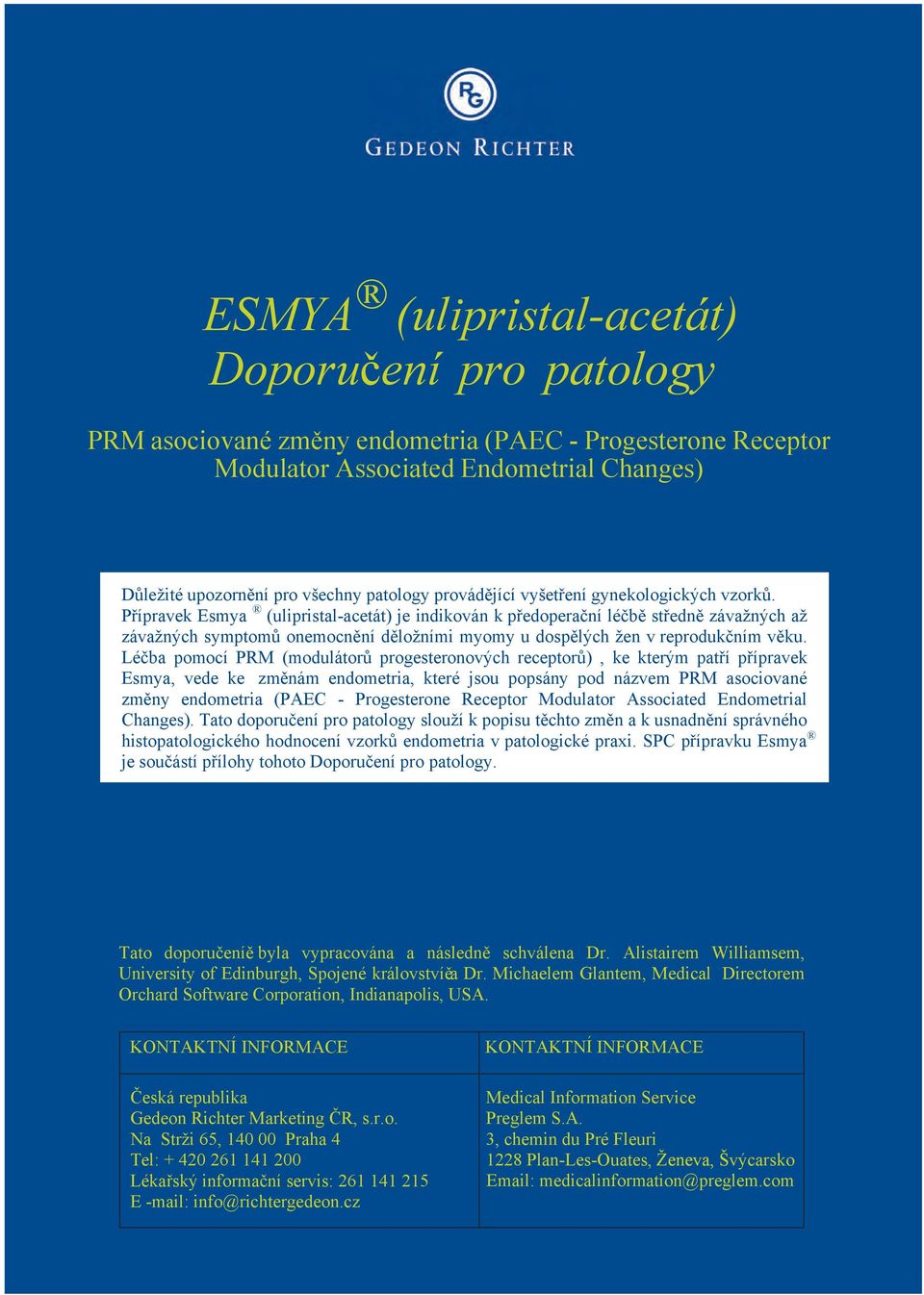 Přípravek Esmya (ulipristal-acetát) je indikován kpředoperační léčbě středně závažných až závažných symptomů onemocnění děložními myomy udospělých žen vreprodukčnímvěku.