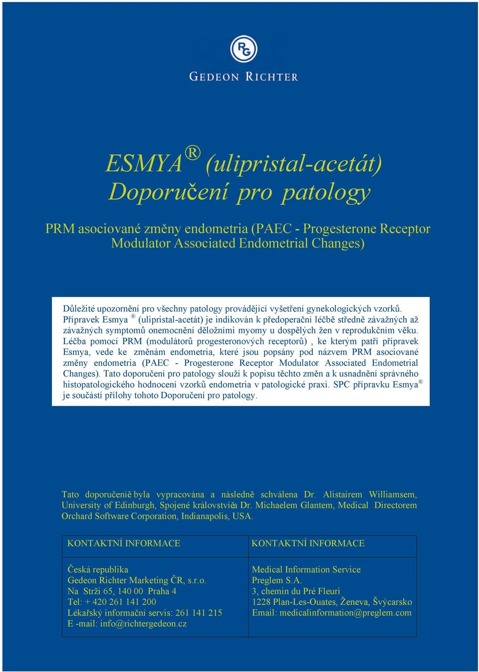 Přípravek Esmya (ulipristal-acetát) je indikován kpředoperační léčbě středně závažných až závažných symptomů onemocnění děložními myomy udospělých žen vreprodukčnímvěku.