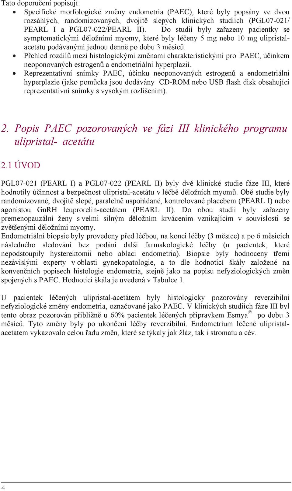 Přehled rozdílů mezi histologickými změnami charakteristickými pro PAEC, účinkem neoponovaných estrogenů aendometriálníhyperplazi í.