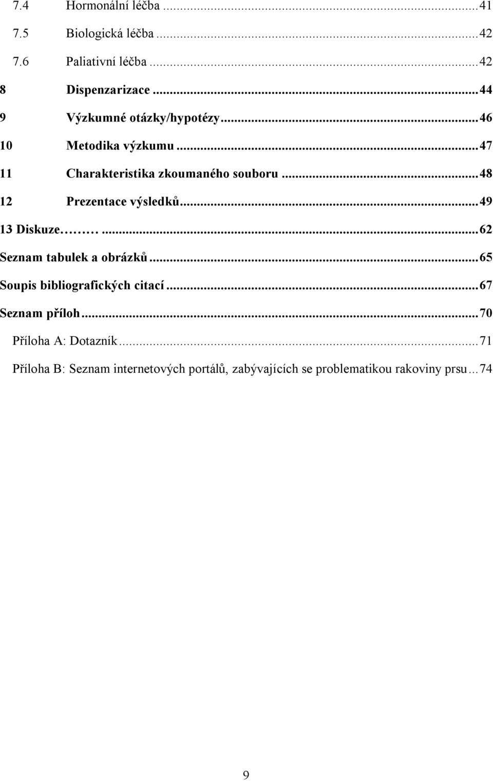 .. 48 12 Prezentace výsledků... 49 13 Diskuze... 62 Seznam tabulek a obrázků... 65 Soupis bibliografických citací.