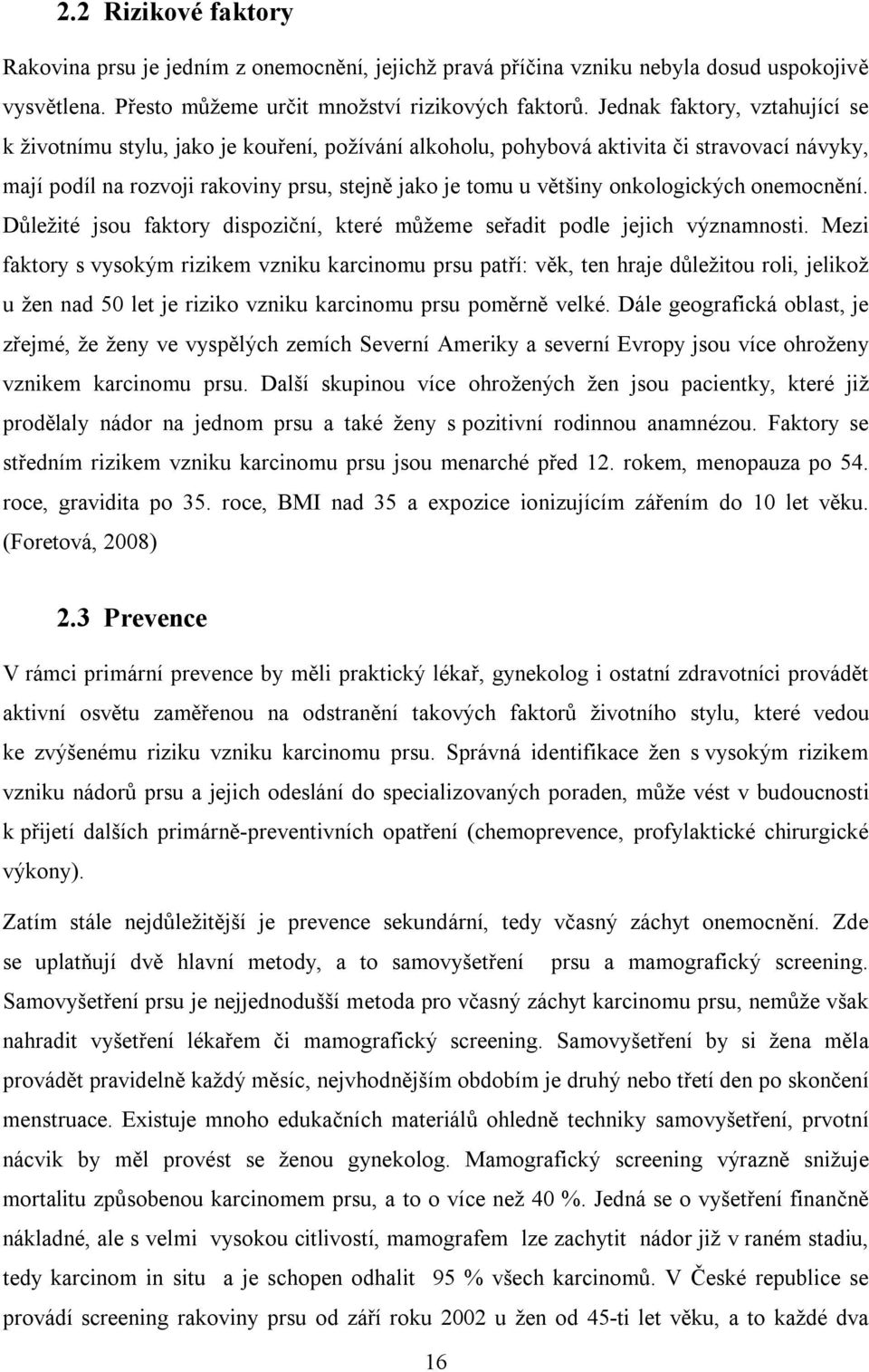 onkologických onemocnění. Důležité jsou faktory dispoziční, které můžeme seřadit podle jejich významnosti.