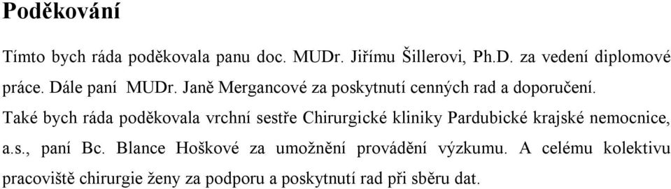 Také bych ráda poděkovala vrchní sestře Chirurgické kliniky Pardubické krajské nemocnice, a.s., paní Bc.