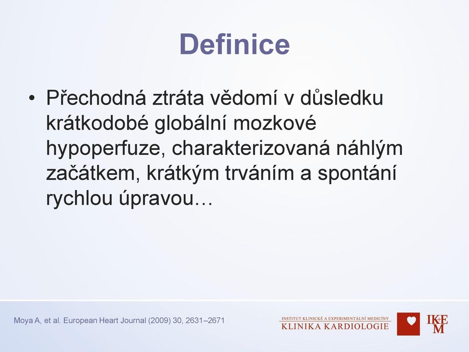 začátkem, krátkým trváním a spontání rychlou úpravou