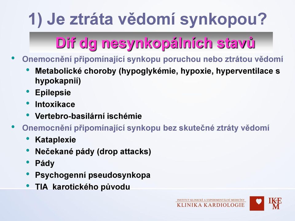 Metabolické choroby (hypoglykémie, hypoxie, hyperventilace s hypokapnií) Epilepsie Intoxikace