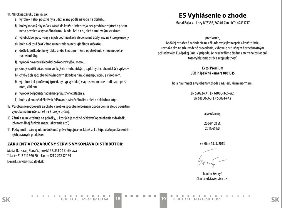 c) výrobok bol používaný v iných podmienkach alebo na iné účely, než na ktoré je určený. d) bola niektorá časť výrobku nahradená neoriginálnou súčasťou.
