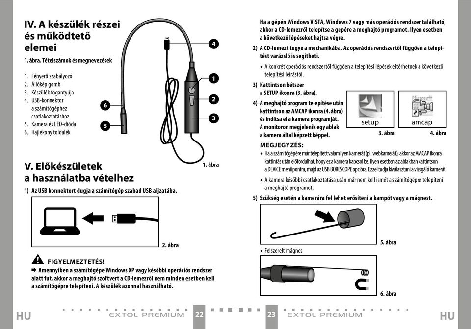 ábra Ha a gépén Windows VISTA, Windows 7 vagy más operációs rendszer található, akkor a CD-lemezről telepítse a gépére a meghajtó programot. Ilyen esetben a következő lépéseket hajtsa végre.