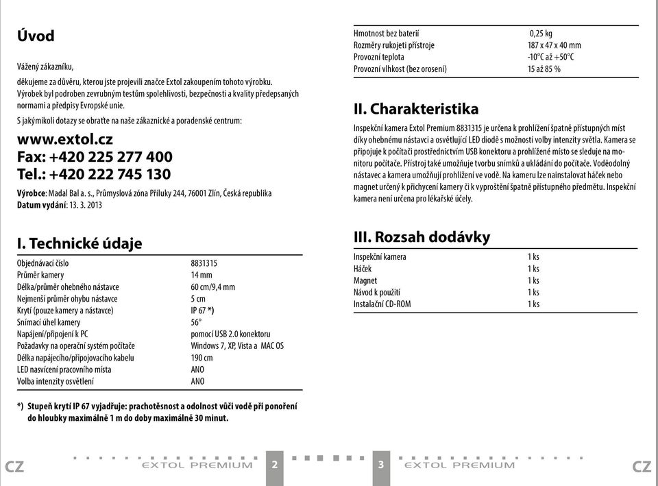 extol.cz Fax: +420 225 277 400 Tel.: +420 222 745 130 Výrobce: Madal Bal a. s., Průmyslová zóna Příluky 244, 76001 Zlín, Česká republika Datum vydání: 13. 3.