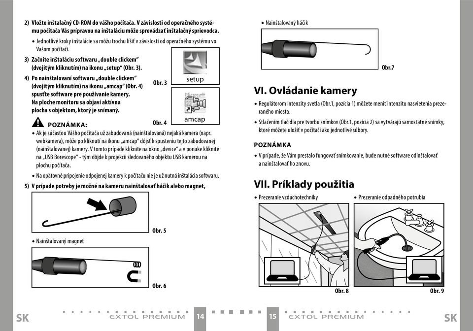 4) Obr. 3 spusťte software pre používanie kamery. Na ploche monitoru sa objaví aktívna plocha s objektom, ktorý je snímaný. amcap POZNÁMKA: Obr.