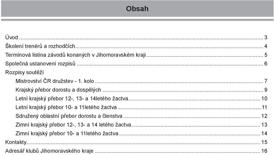 .. 9 Letní krajský přebor 12-, 13- a 14letého žactva... 10 Letní krajský přebor 10- a 11letého žactva.