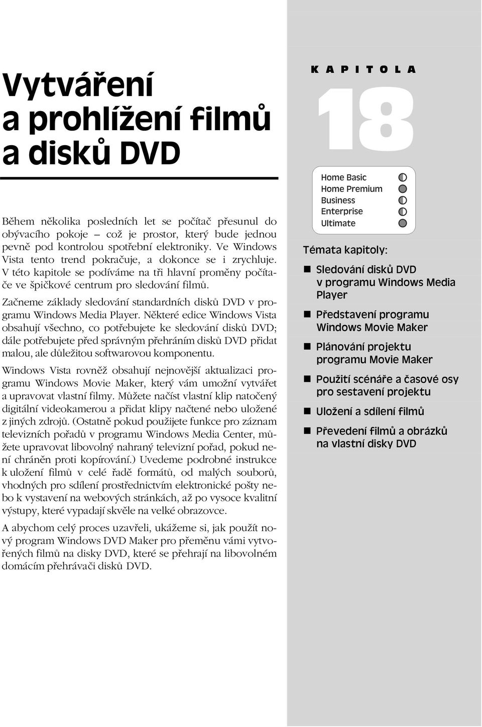 Začneme základy sledování standardních disků DVD v programu Windows Media Player.