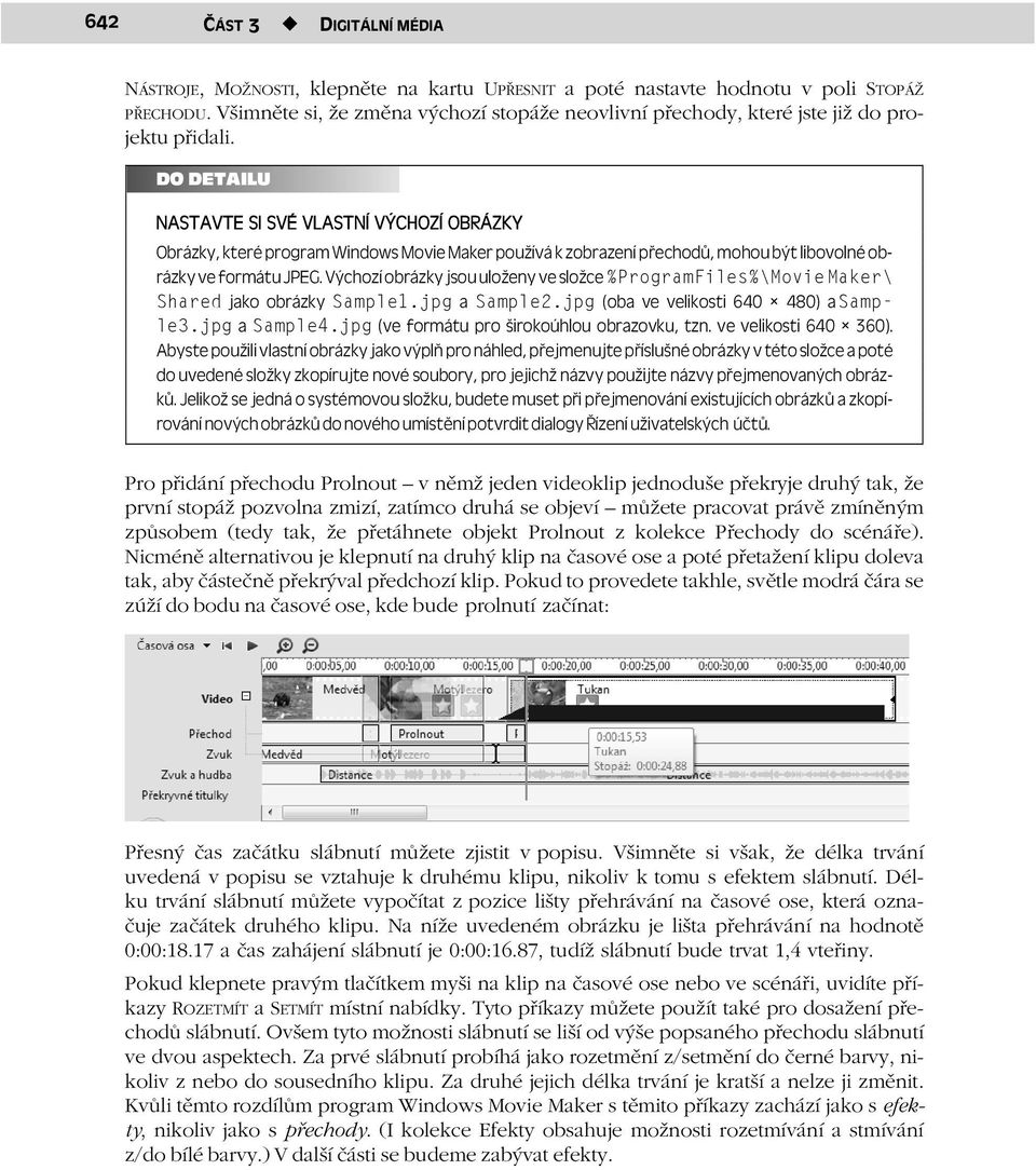 DO DETAILU NASTAVTE SI SVÉ VLASTNÍ VÝCHOZÍ OBRÁZKY Obrázky, které program Windows Movie Maker používá k zobrazení přechodů, mohou být libovolné obrázky ve formátu JPEG.