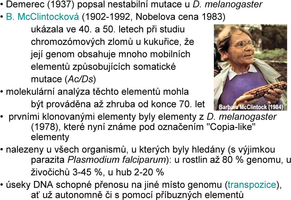 prováděna až zhruba od konce 70. let prvními klonovanými elementy byly elementy z D.