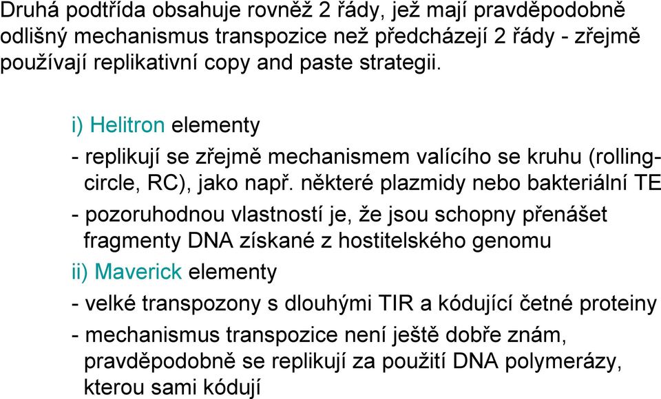 některé plazmidy nebo bakteriální TE -pozoruhodnou vlastností je, že jsou schopny přenášet fragmenty DNA získané z hostitelského genomu ii) Maverick