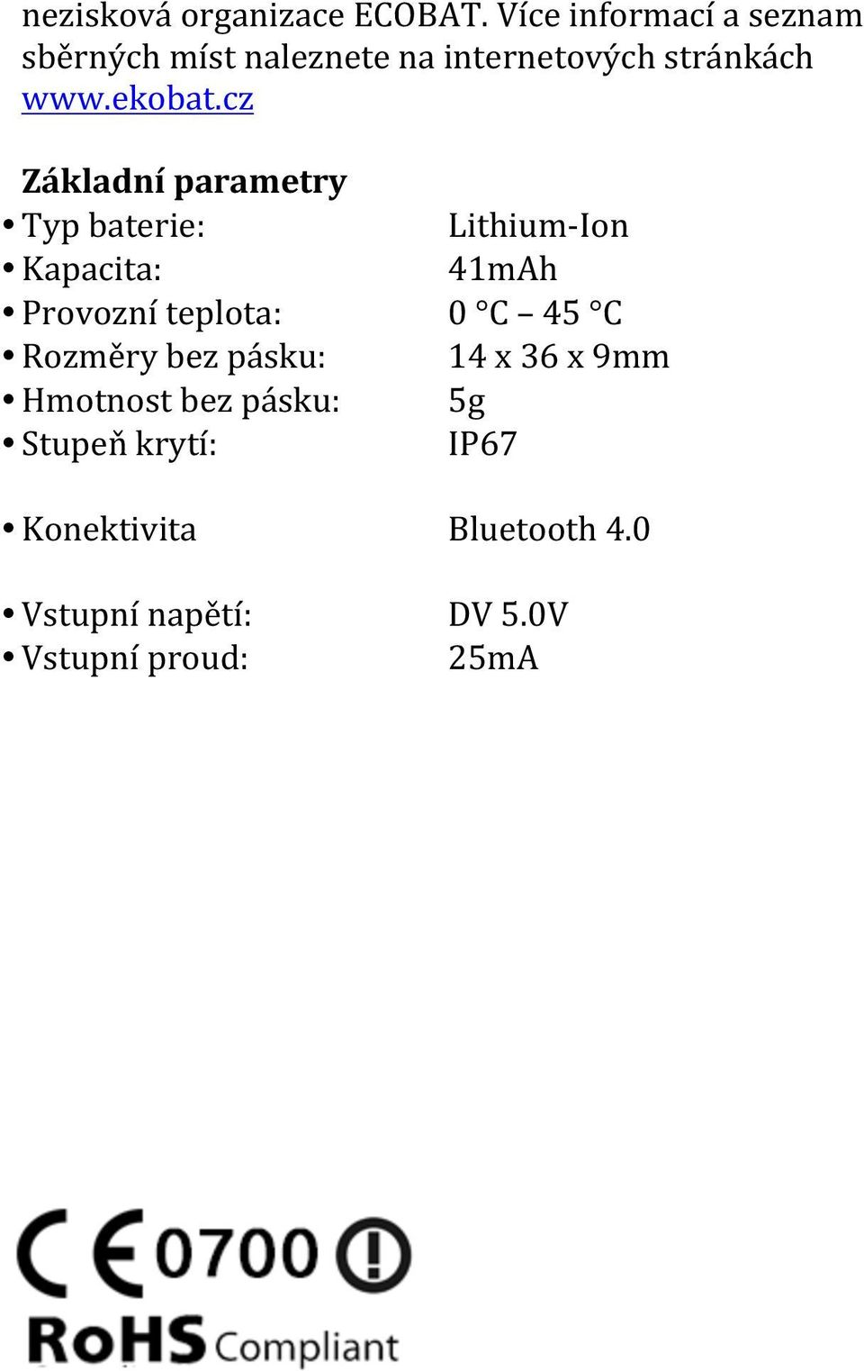 cz Základní parametry Typ baterie: Kapacita: Provozní teplota: Rozměry bez pásku: