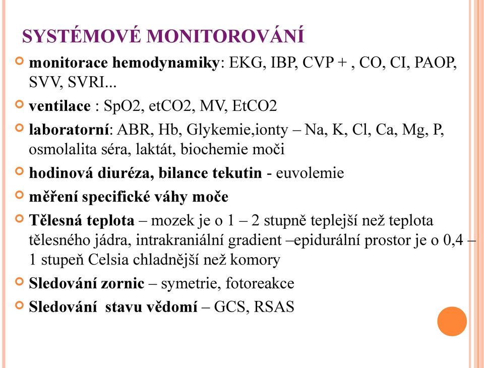 moči hodinová diuréza, bilance tekutin - euvolemie měření specifické váhy moče Tělesná teplota mozek je o 1 2 stupně teplejší než