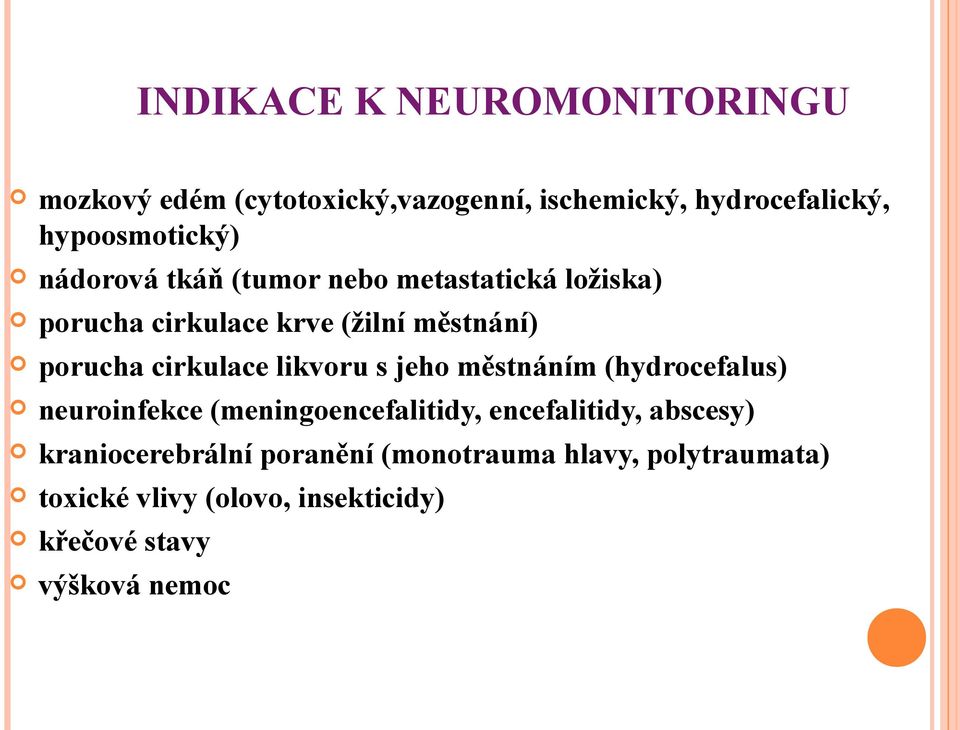 likvoru s jeho městnáním (hydrocefalus) neuroinfekce (meningoencefalitidy, encefalitidy, abscesy)