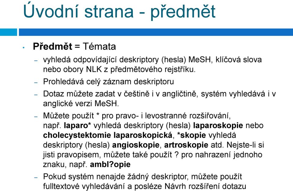 Můžete použít * pro pravo- i levostranné rozšiřování, např.