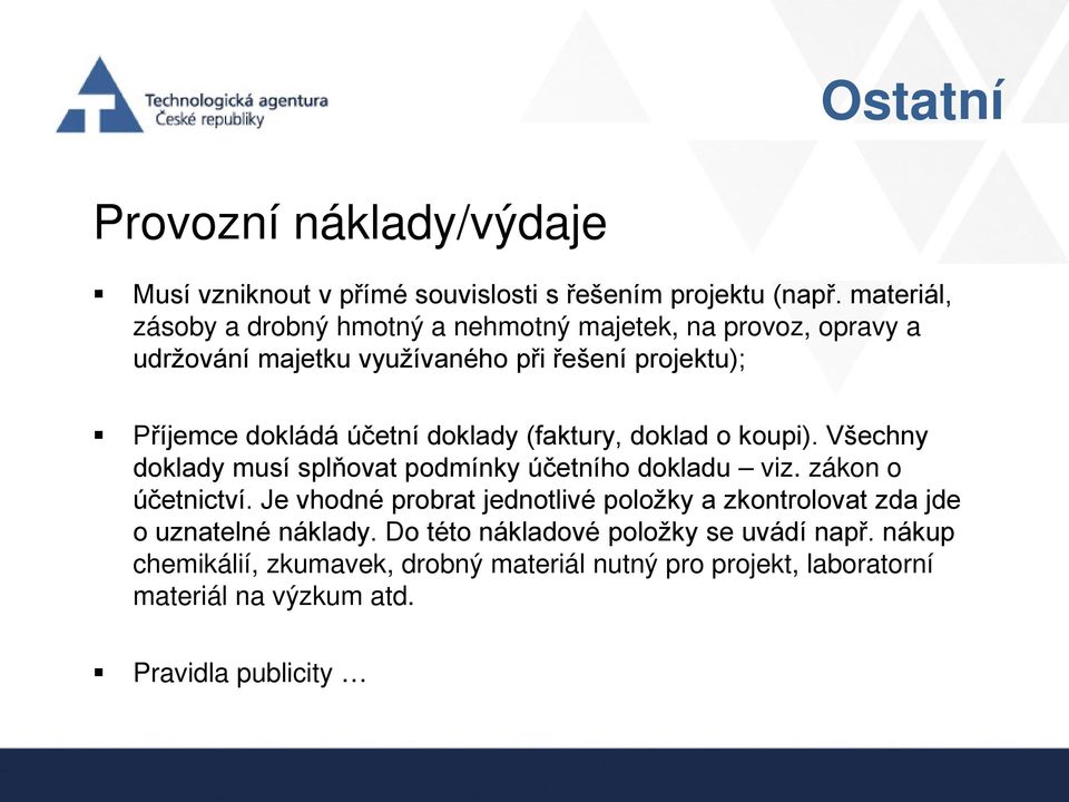 doklady (faktury, doklad o koupi). Všechny doklady musí splňovat podmínky účetního dokladu viz. zákon o účetnictví.