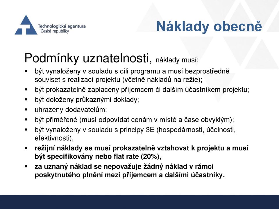 cenám v místě a čase obvyklým); být vynaloženy v souladu s principy 3E (hospodárnosti, účelnosti, efektivnosti), režijní náklady se musí prokazatelně vztahovat k