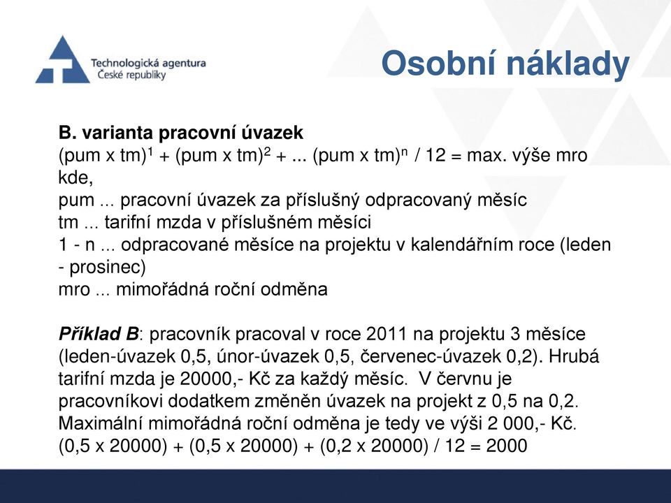 .. mimořádná roční odměna Příklad B: pracovník pracoval v roce 2011 na projektu 3 měsíce (leden-úvazek 0,5, únor-úvazek 0,5, červenec-úvazek 0,2).