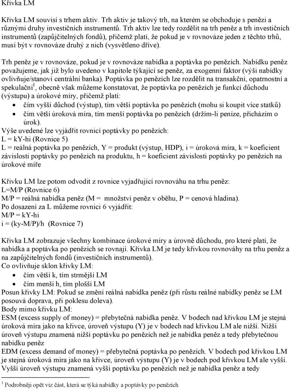 (vysvětleno dříve). Trh peněz je v rovnováze, pokud je v rovnováze nabídka a poptávka po penězích.