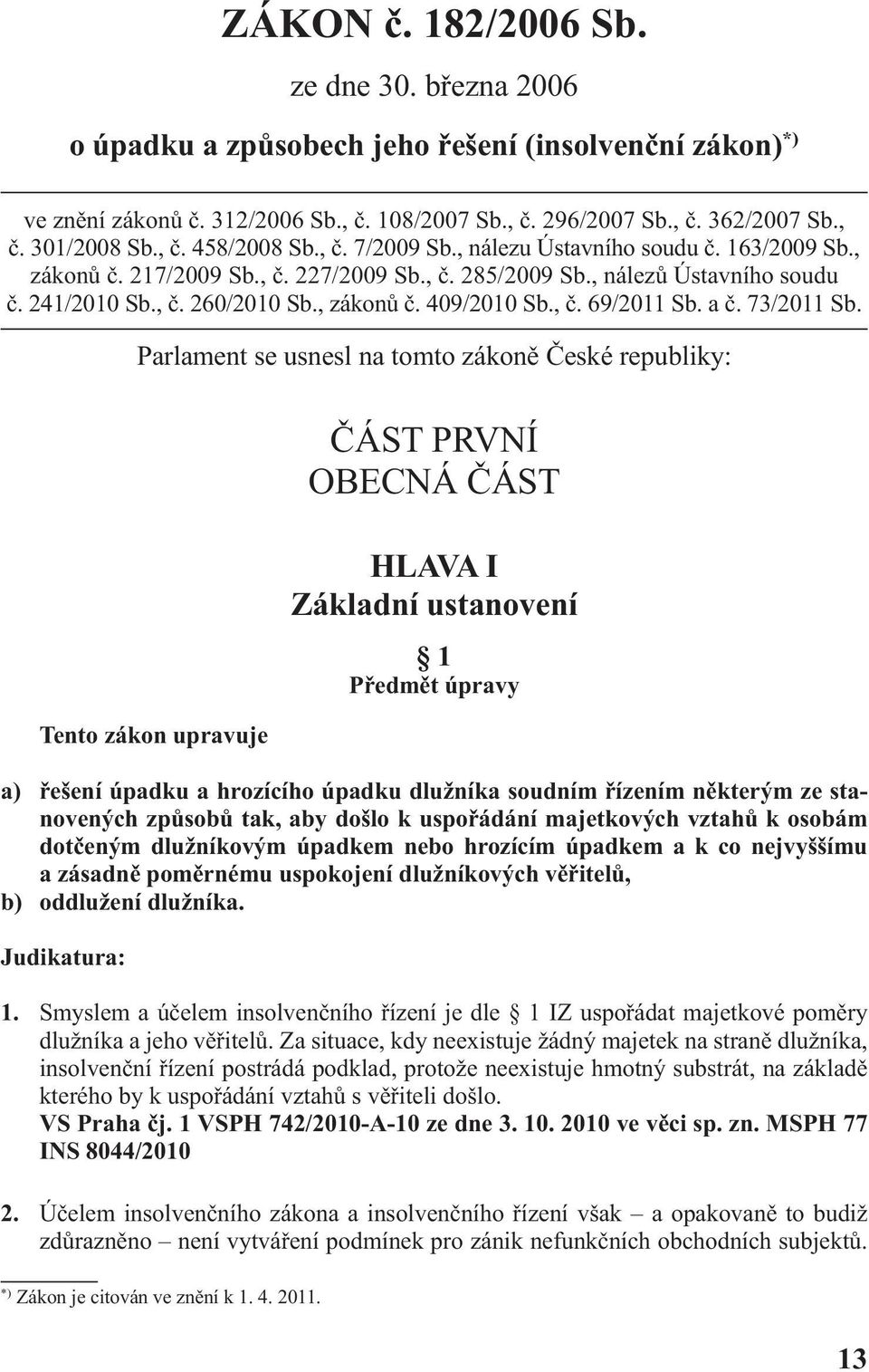 , zákonů č. 409/2010 Sb., č. 69/2011 Sb. a č. 73/2011 Sb.