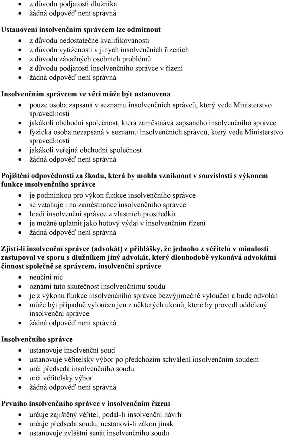 spravedlnosti jakákoli obchodní společnost, která zaměstnává zapsaného insolvenčního správce fyzická osoba nezapsaná v seznamu insolvenčních správců, který vede Ministerstvo spravedlnosti jakákoli