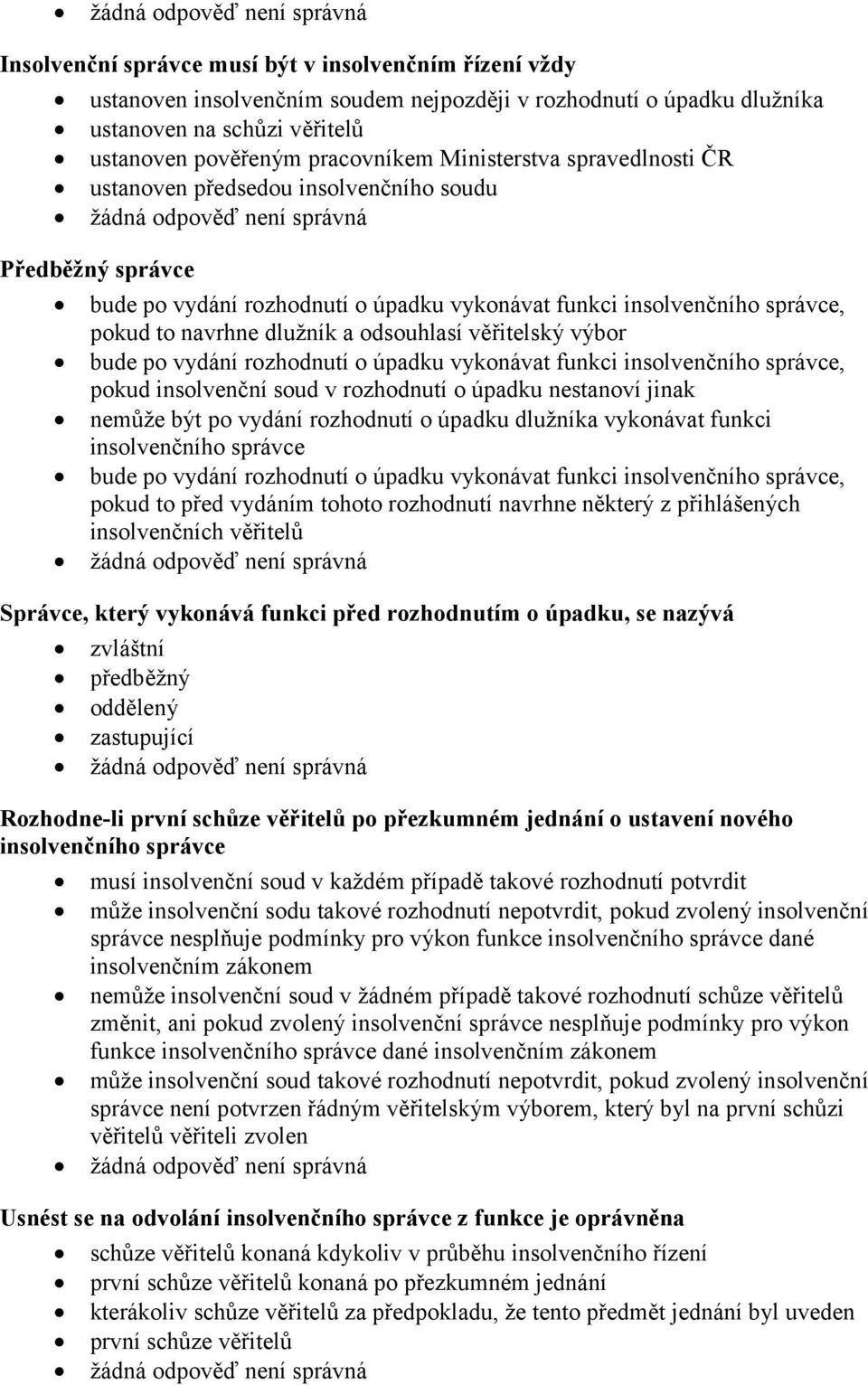 odsouhlasí věřitelský výbor bude po vydání rozhodnutí o úpadku vykonávat funkci insolvenčního správce, pokud insolvenční soud v rozhodnutí o úpadku nestanoví jinak nemůže být po vydání rozhodnutí o