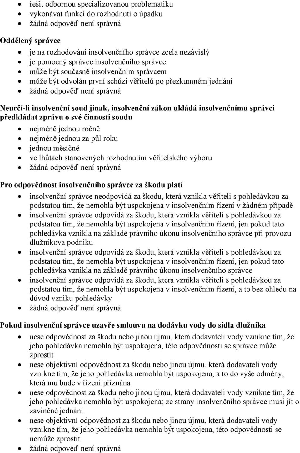 o své činnosti soudu nejméně jednou ročně nejméně jednou za půl roku jednou měsíčně ve lhůtách stanovených rozhodnutím věřitelského výboru Pro odpovědnost insolvenčního správce za škodu platí