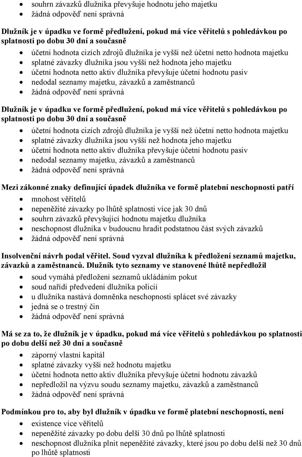 seznamy majetku, závazků a zaměstnanců Dlužník je v úpadku ve formě předlužení, pokud má více věřitelů s pohledávkou po splatnosti po dobu 30 dní a současně účetní hodnota cizích  seznamy majetku,