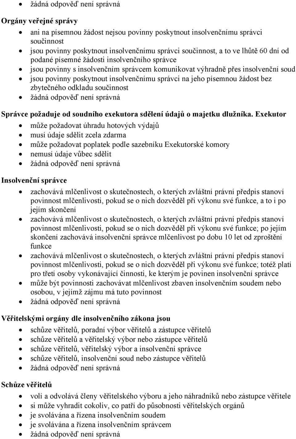 zbytečného odkladu součinnost Správce požaduje od soudního exekutora sdělení údajů o majetku dlužníka.