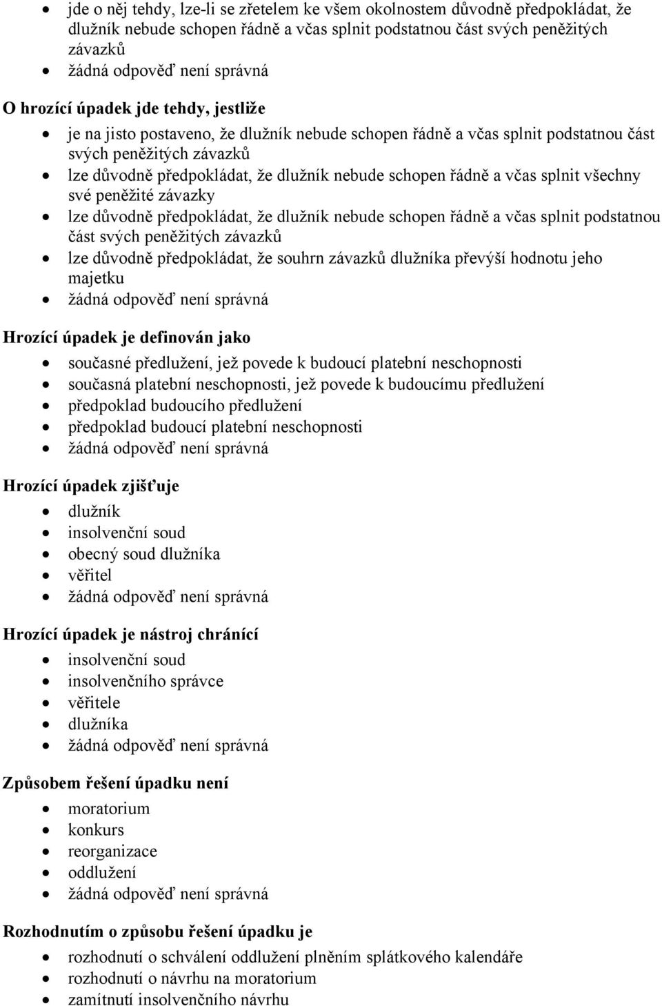 své peněžité závazky lze důvodně předpokládat, že dlužník nebude schopen řádně a včas splnit podstatnou část svých peněžitých závazků lze důvodně předpokládat, že souhrn závazků dlužníka převýší