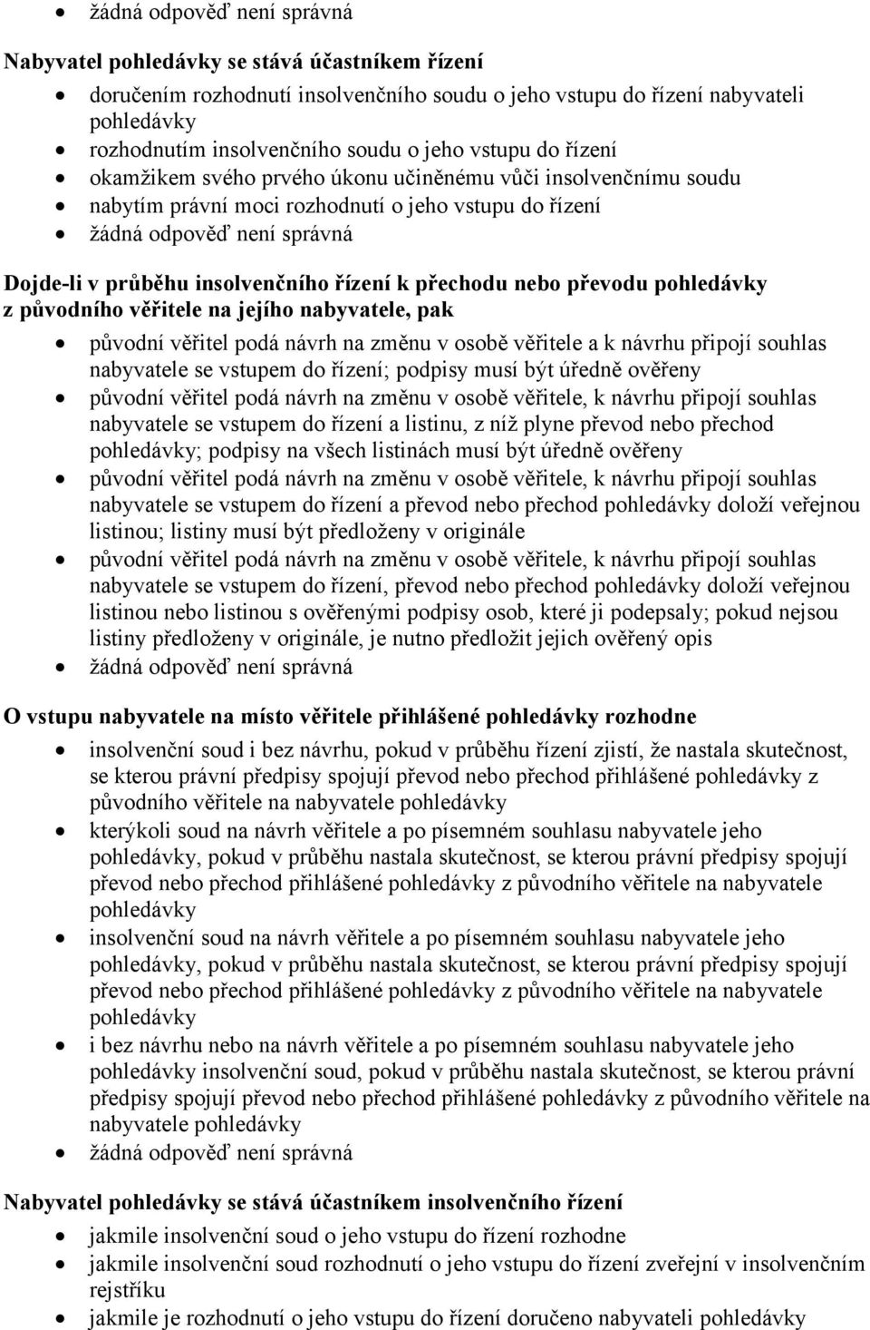 původního věřitele na jejího nabyvatele, pak původní věřitel podá návrh na změnu v osobě věřitele a k návrhu připojí souhlas nabyvatele se vstupem do řízení; podpisy musí být úředně ověřeny původní