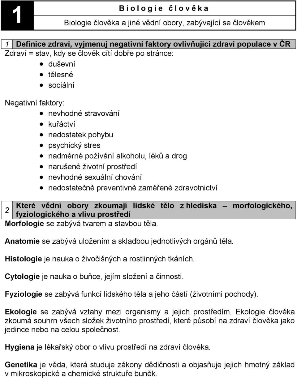 sexuální chování nedostatečně preventivně zaměřené zdravotnictví Které vědní obory zkoumají lidské tělo z hlediska morfologického, 2 fyziologického a vlivu prostředí Morfologie se zabývá tvarem a
