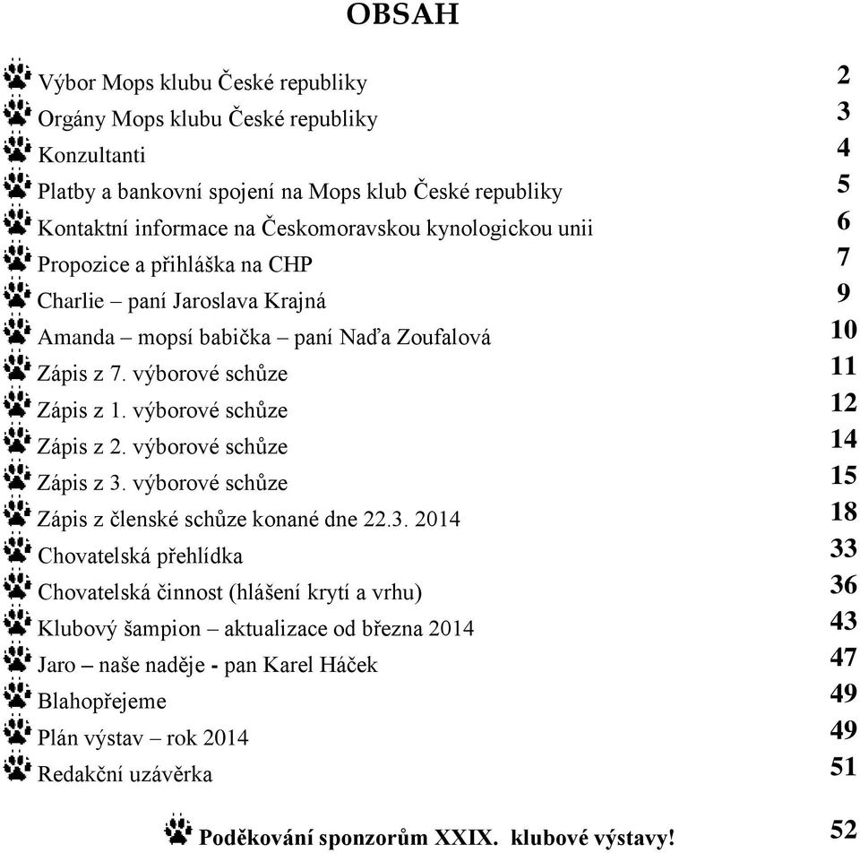 výborové schůze 12 Zápis z 2. výborové schůze 14 Zápis z 3.
