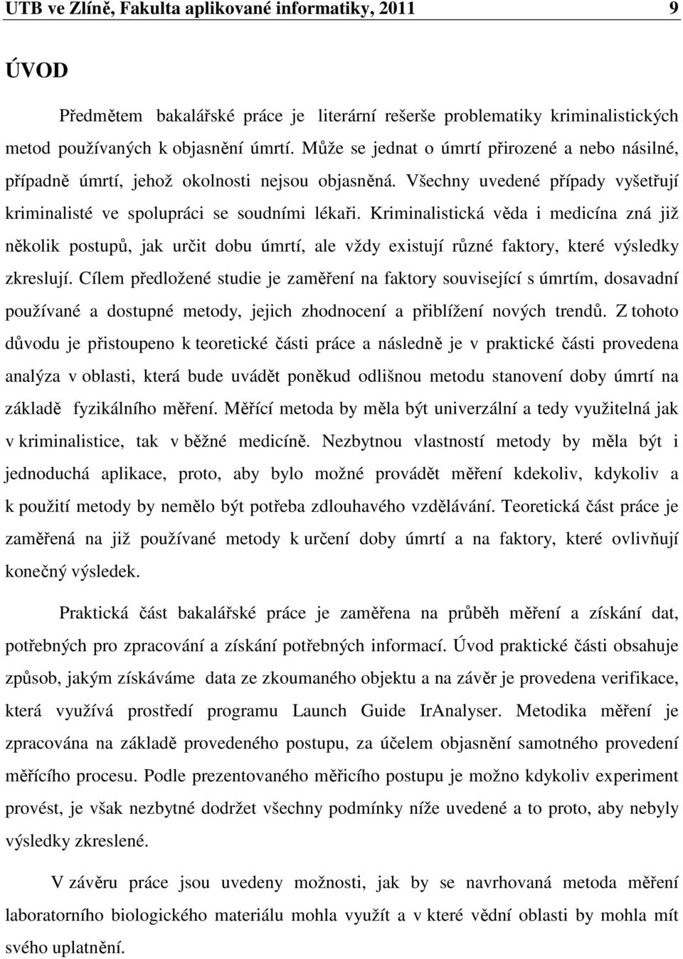 Kriminalistická věda i medicína zná již několik postupů, jak určit dobu úmrtí, ale vždy existují různé faktory, které výsledky zkreslují.
