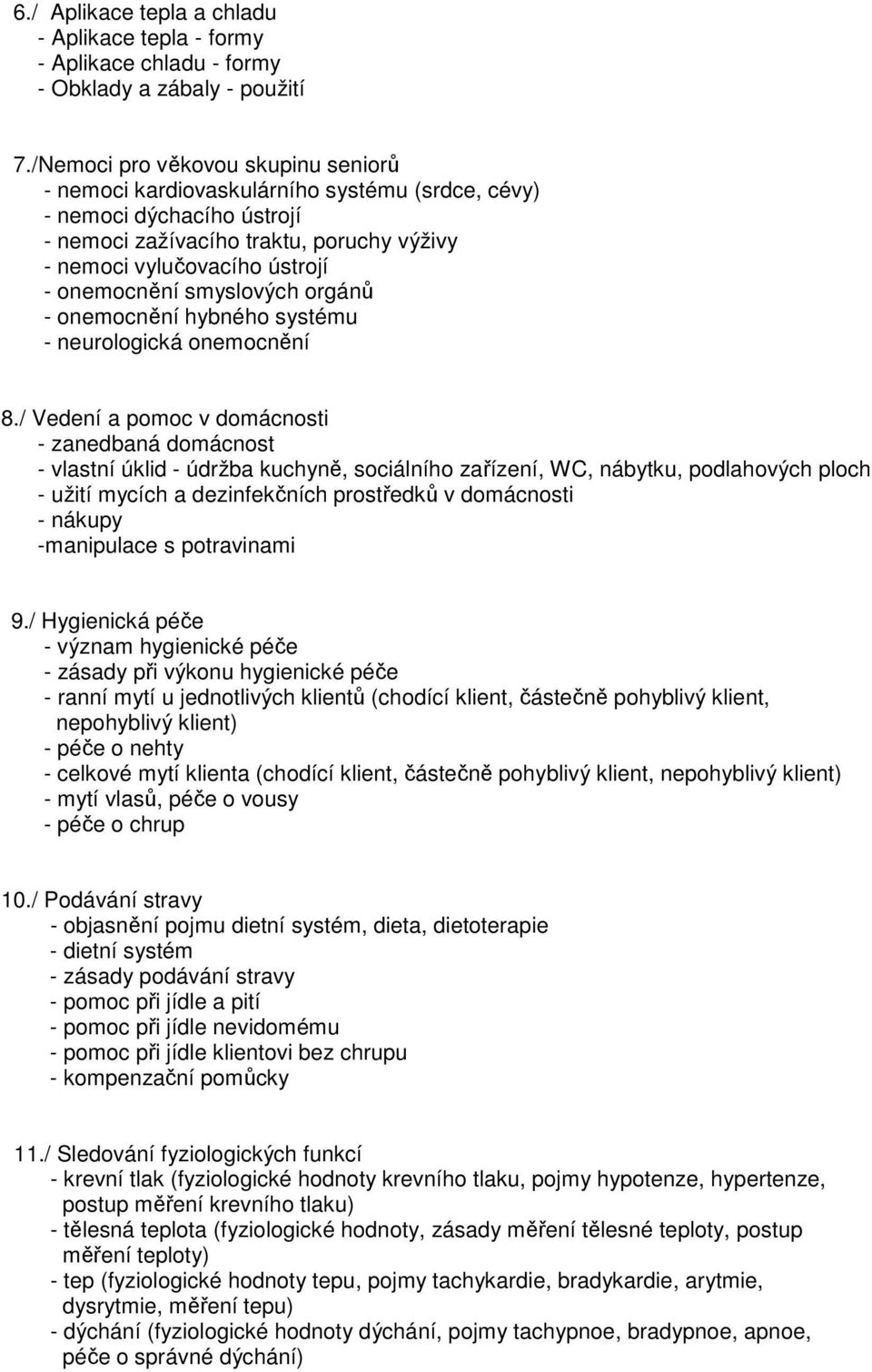 smyslových orgánů - onemocnění hybného systému - neurologická onemocnění 8.