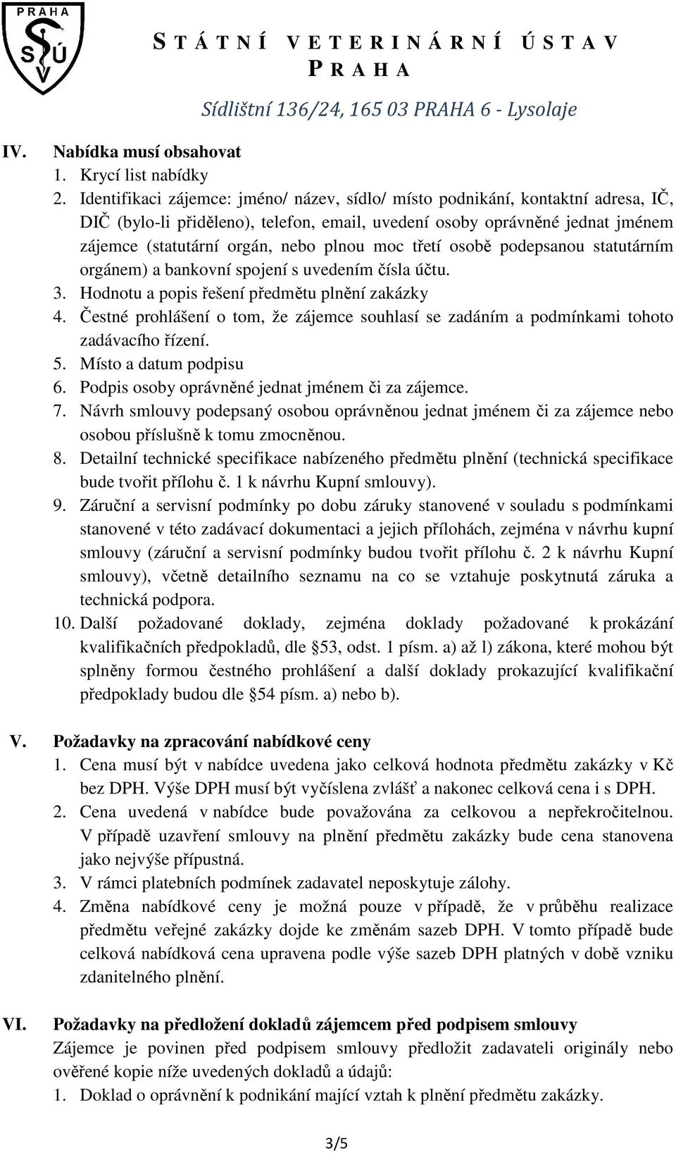 moc třetí osobě podepsanou statutárním orgánem) a bankovní spojení s uvedením čísla účtu. 3. Hodnotu a popis řešení předmětu plnění zakázky 4.