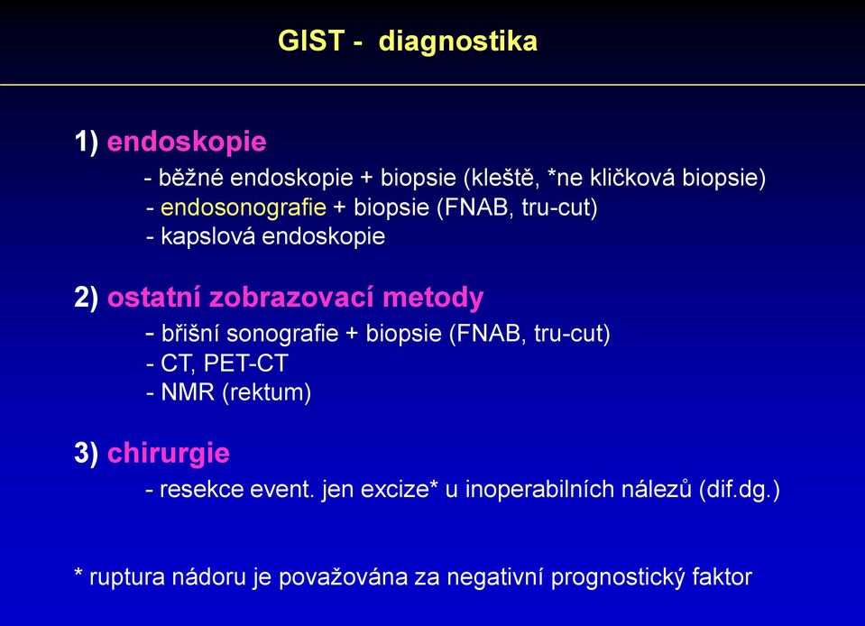 břišní sonografie + biopsie (FNAB, tru-cut) - CT, PET-CT - NMR (rektum) 3) chirurgie - resekce event.