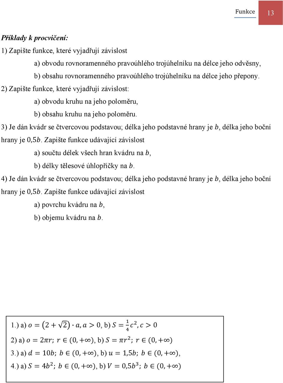 ) Je dán kvádr se čtvercovou podstavou; délka jeho podstavné hrany je, délka jeho boční hrany je 0,.