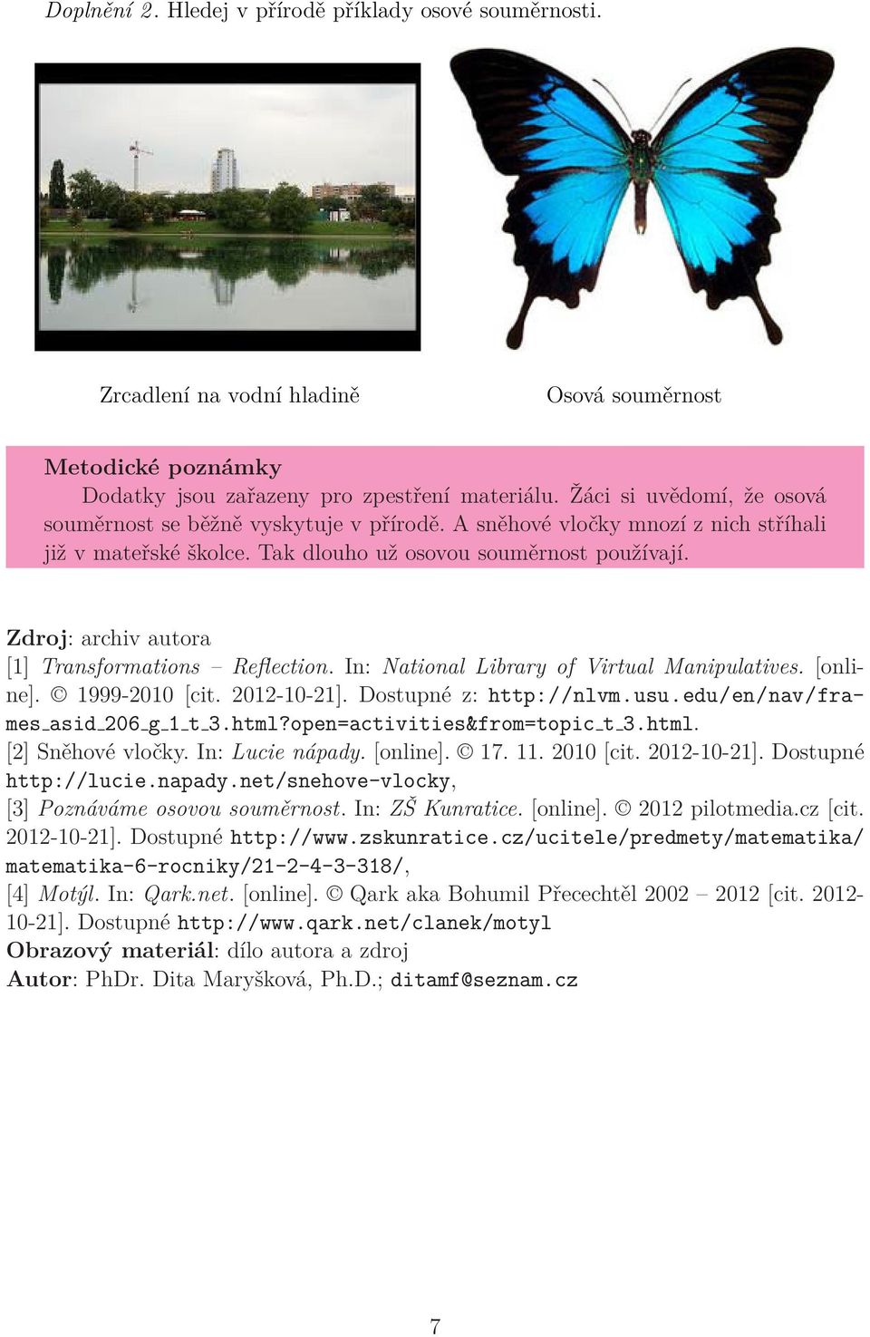 Zdroj: archiv autora [1] Transformations Reflection. In: National Library of Virtual Manipulatives. [online]. 1999-2010 [cit. 2012-10-21]. Dostupné z: http://nlvm.usu.