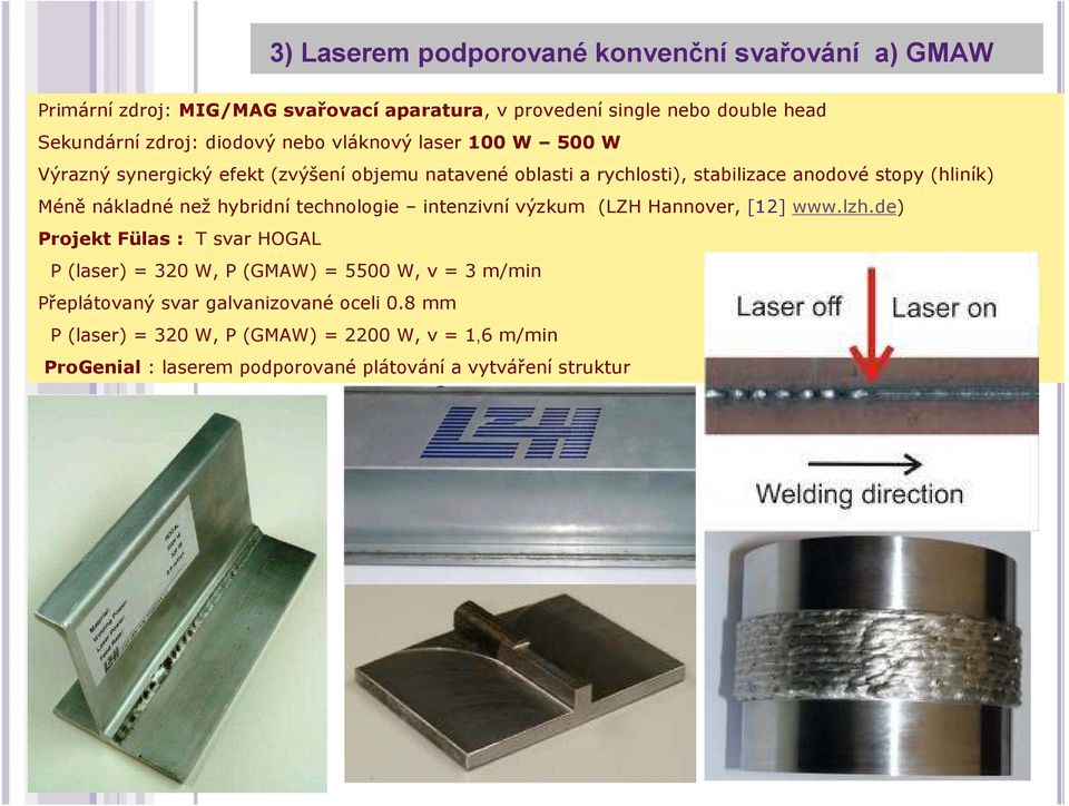 nákladné než hybridní technologie intenzivní výzkum (LZH Hannover, [12] www.lzh.