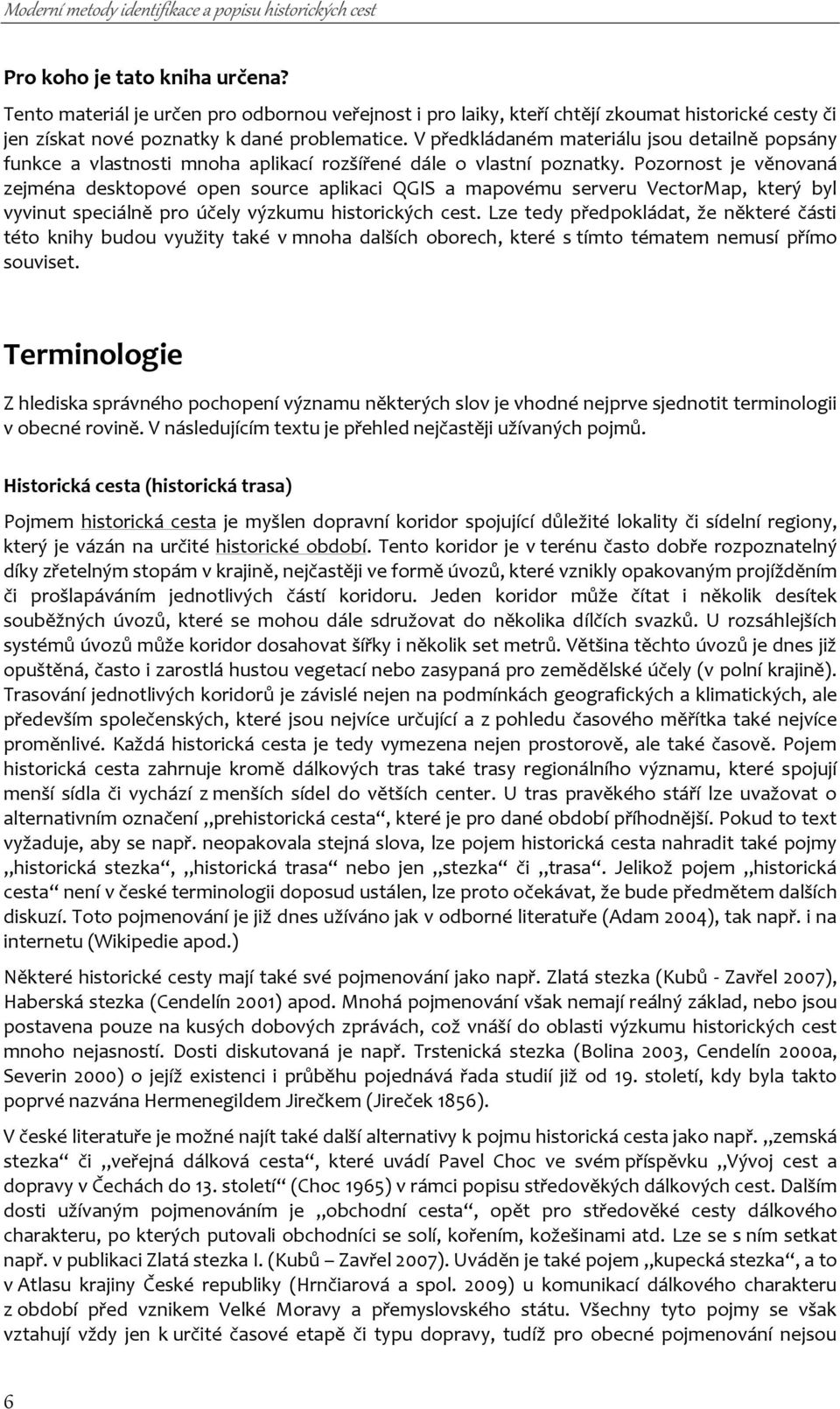 V předkládaném materiálu jsou detailně popsány funkce a vlastnosti mnoha aplikací rozšířené dále o vlastní poznatky.